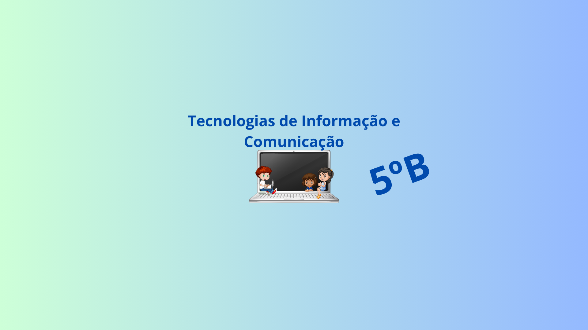 5B - Tecnologias de Informação e Comunicação